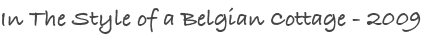 In The Style of a Belgian Cottage - 2009